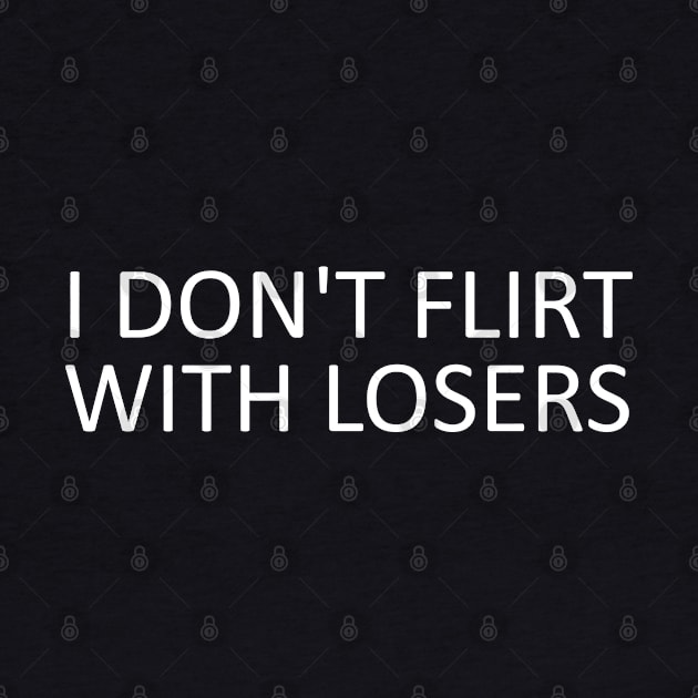 i don't flirt with losers by mdr design